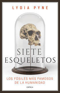 Siete esqueletos - Los fósiles más famosos de la humanidad