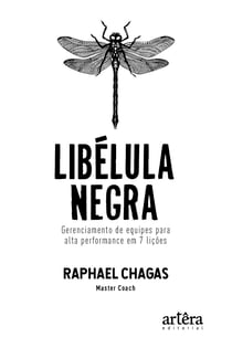 Libélula Negra - Gerenciamento de equipes para alta performance em 7 lições