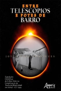 Entre Telescópios e Potes De Barro: Expedições Científicas do Eclipse Solar na Comprovação da Teoria da Relatividade em Sobral – CE / 1919