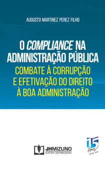 O Compliance na Administração Pública - Combate à Corrupção e Efetivação do Direito à Boa Administração