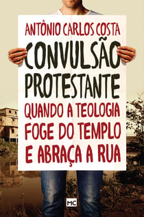 Convulsão protestante - Quando a teologia foge do templo e abraça a rua