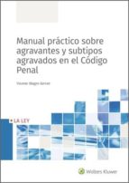 Manual práctico sobre agravantes y subtipos agravados en el Código Penal