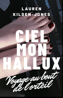 Ciel mon hallux. - Voyage au bout de l'orteil