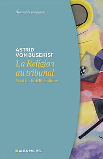 La Religion au tribunal - Essai sur le délibéralisme