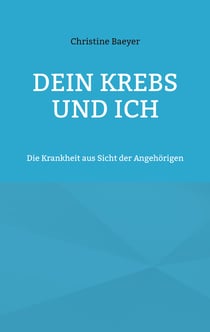 Dein Krebs und Ich - Die Krankheit aus Sicht der Angehörigen