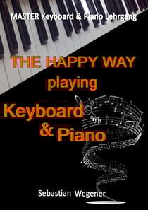 Master Keyboard &amp; Piano Lehrgang - The happy way playing Keyboard &amp; Piano