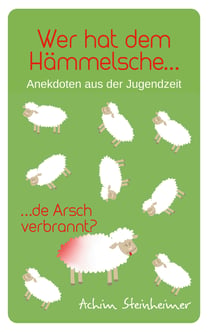 Wer hat dem Hämmelsche de Arsch verbrannt? - Anekdoten aus der Jugendzeit
