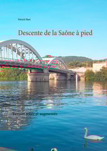 Descente de la Saône à pied - Version reliée et augmentée