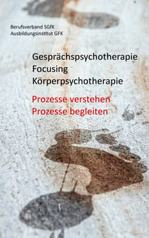 Gesprächspsychotherapie Focusing Körperpsychotherapie - Prozesse verstehen, Prozesse begleiten