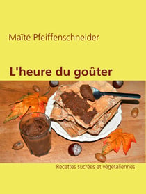 L'heure du goûter - Recettes sucrées et végétaliennes