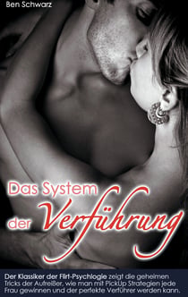 Das System der Verführung - Der Klassiker der Flirt-Psychlogie zeigt die geheimen Tricks der Aufreißer, wie man mit PickUp Strategien jede Frau gewinnen und der perfekte Verführer werden kann.