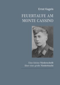 Feuertaufe am Monte Cassino - Eine kleine Niederschrift über eine große Niedertracht