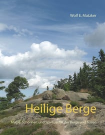 Heilige Berge - Magie, Schönheit und Spiritualität der Berge und Felsen