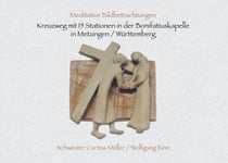Kreuzweg mit 15 Stationen in der Bonifatiuskapelle in Metzingen/Württemberg - Meditative Bildbetrachtungen