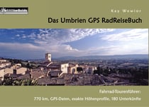 Das Umbrien GPS RadReiseBuch - Fahrrad-Tourenführer: 770 km, GPS-Daten, exakte Höhenprofile, 180 Unterkünfte