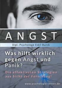 Angst - Was hilft wirklich gegen Angst und Panikattacken? - Die effektivsten Strategien gegen Angst und Panik aus Sicht der Forschung