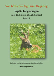 Von höfischer Jagd zum Hegering - Jagd in Langenhagen vom 16. bis zum 21. Jahrhundert