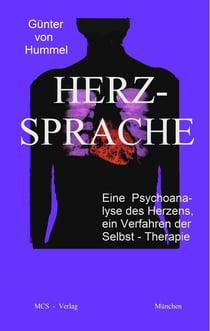 Herz-Sprache - Eine Psychoanalyse des Herzens, ein Verfahren der Selbst-Therapie