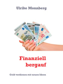 Finanziell bergauf - Geld verdienen mit neuen Ideen