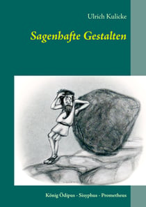Sagenhafte Gestalten - König Ödipus - Sisyphus - Prometheus