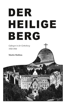 Der heilige Berg - Gefangen in der Gottesburg 1958-1964