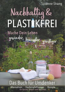 Nachhaltig und Plastikfrei - Mache Dein Leben gesünder, bewusster und günstiger