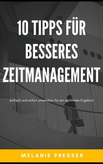 10 Tipps für besseres Zeitmanagement - einfach und schnell umsetzbar für ein optimales Ergebnis