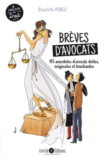 Brèves d'avocats - 115 anecdotes d'avocats drôles, touchantes, surprenantes, bouleversantes
