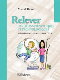 Relever des défis scientifiques et technologiques - Des expériences pour les 8 ans et plus