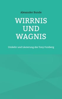 Wirrnis und Wagnis - Umkehr und Läuterung des Tony Forsberg