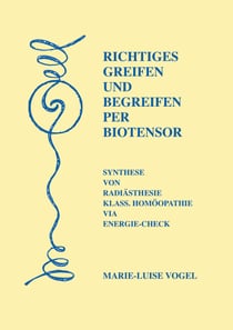 Richtiges Greifen und Begreifen per Biotensor - Synthese von Radiästhesie/Klass. Homöopathie via Energie-Check