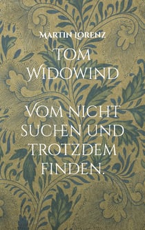 Tom Widowind - Vom nicht suchen und trotzdem Finden.