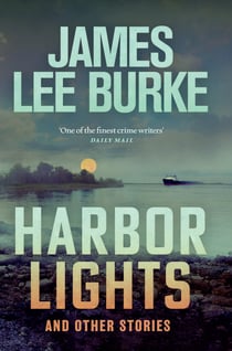 Harbor Lights - A collection of stories by James Lee Burke