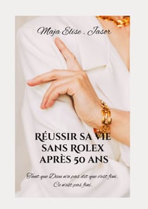 Réussir sa vie sans Rolex après 50 ans - Tant que Dieu n'a pas dit que c'est fini. Ce n'est pas fini.