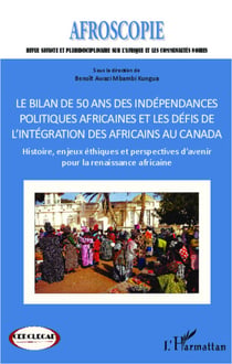 Bilan de 50 ans des indépendances politiques africaines et les défis de l'intégration des africains au Canada - Histoire, enjeux éthiques et perspectives d'avenir pour la renaissance africaine