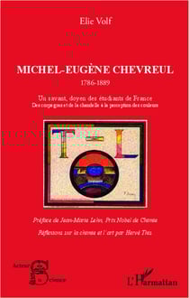 Michel-Eugène Chevreul 1786-1889 - Un savant, doyen des étudiants de France - Des corps gras et de la chandelle à la perception des couleurs