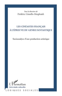 Les cinéastes français à l'épreuve du genre fantastique - Socioanalyse d'une production artistique