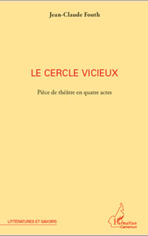 Le cercle vicieux - Pièce de théâtre en quatre actes
