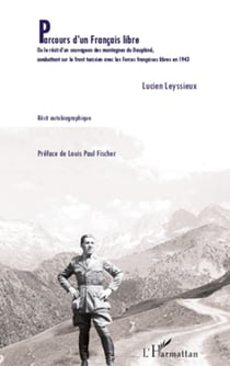 Parcours d'un Français libre - Ou le récit d'un sauvageon des montagnes du Dauphiné, combattant sur le front tunisien avec les Forces françaises libres en 1943