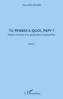 Tu penses à quoi, papy ? - Plaisirs et tracas d'un grand-père d'aujourd'hui