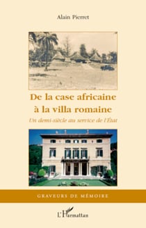 De la case africaine à la villa romaine - Un demi-siècle au service de l'Etat