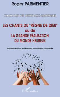 Chantons de nouveaux cantiques - Les chants du "règne de Dieu" ou de la grande réalisation du monde heureux - (Nouvelle édition entièrement refondue et complétée)