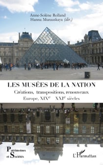 Les musées de la nation - Créations, transpositions, renouveaux - Europe, XIXe- XXIe siècles