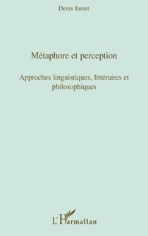 Métaphore et perception - Approches linguistiques, littéraires et philosophiques