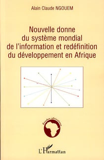 Nouvelle donne du système mondial de l'information et redéfinition du développement en Afrique