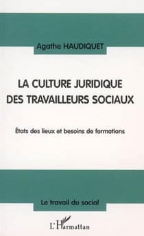 La culture juridique des travailleurs sociaux - Etat des lieux et besoins de formations