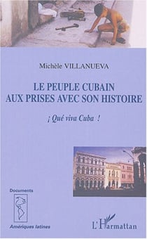 Le peuple cubain aux prises avec son histoire - !Qué viva Cuba!