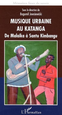 Musique urbaine au Katanga - De Malaika à Santu Kimbangu