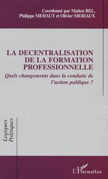 La décentralisation de la formation professionnelle - Quels changements dans la conduite de l'action publique?