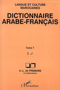Dictionnaire Arabe-Français - Tome 7 - Langue et culture marocaines